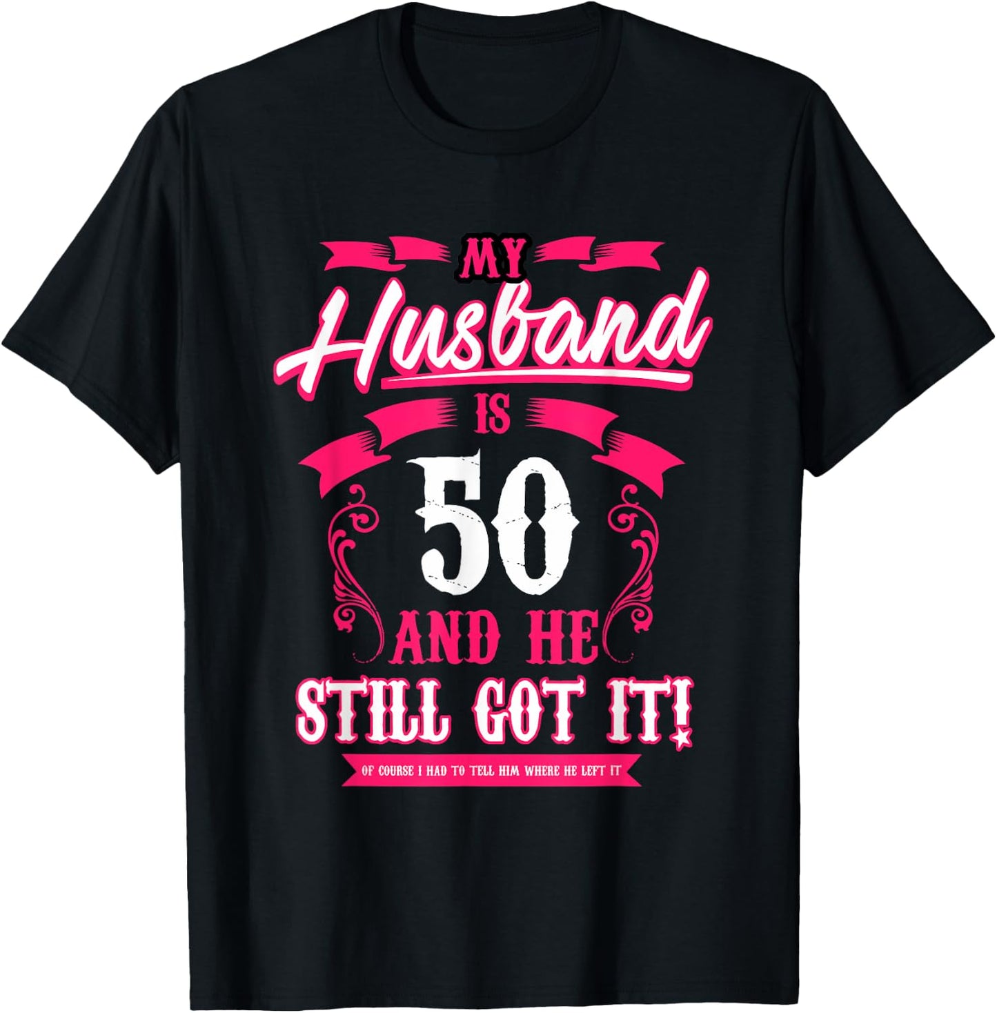 My Husband is 50 and he still got it funny T-Shirt - T-Shirt | Black