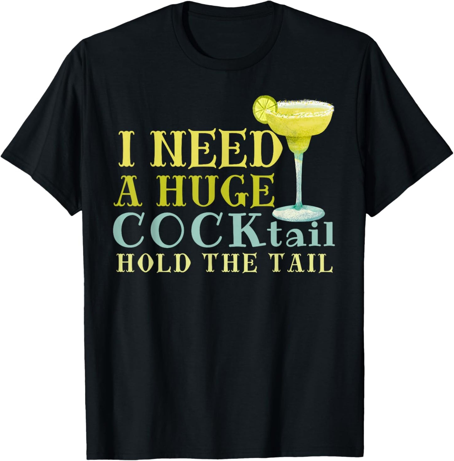 I Need a Huge COCKtail Hold the Tail Funny Drinking Humor T-Shirt - T-Shirt | Black