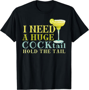 I Need a Huge COCKtail Hold the Tail Funny Drinking Humor T-Shirt - T-Shirt | Black
