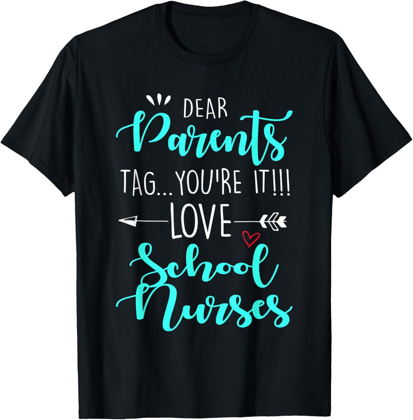 Dear Parents Tag You're It Love Teachers School Nurse grad T-Shirt - T-Shirt | Black