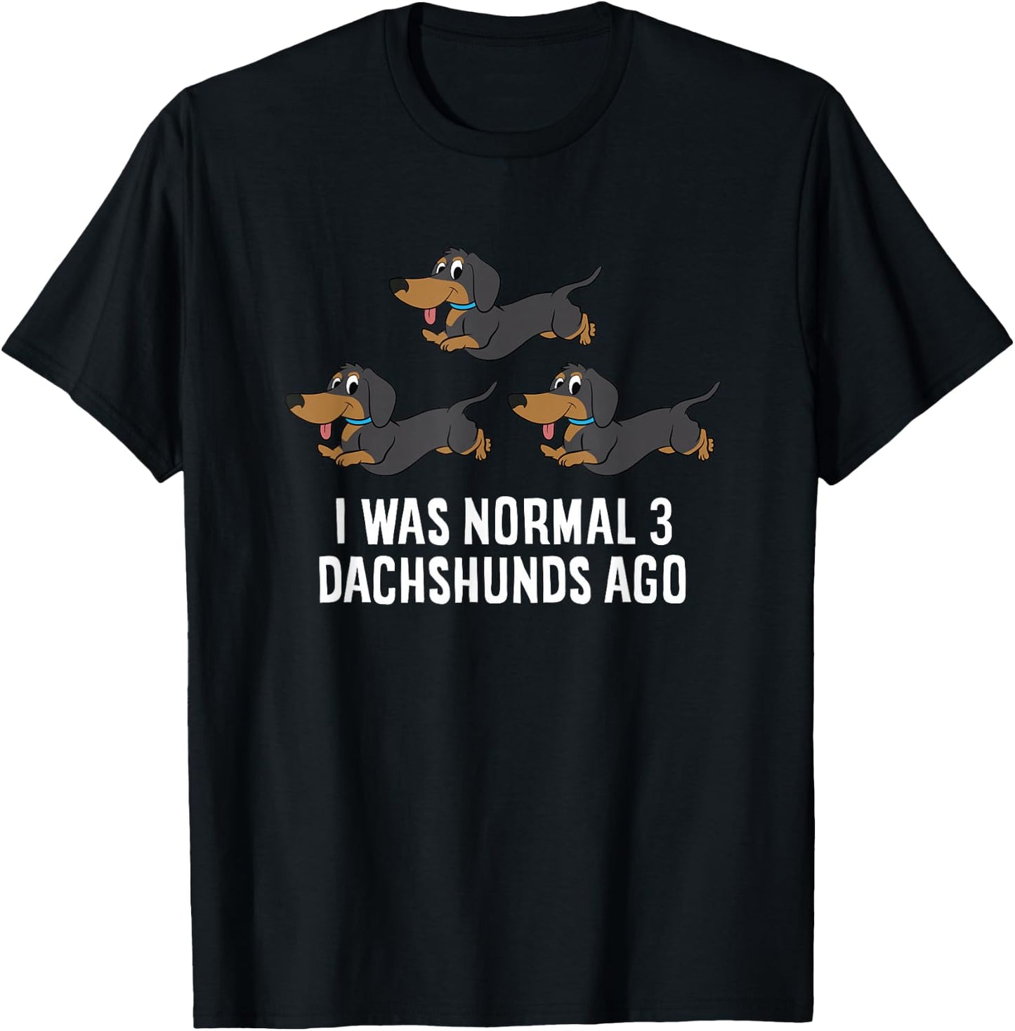 I Was Normal 3 Dachshunds Ago Funny Dachshund Owner T-Shirt - T-Shirt | Black