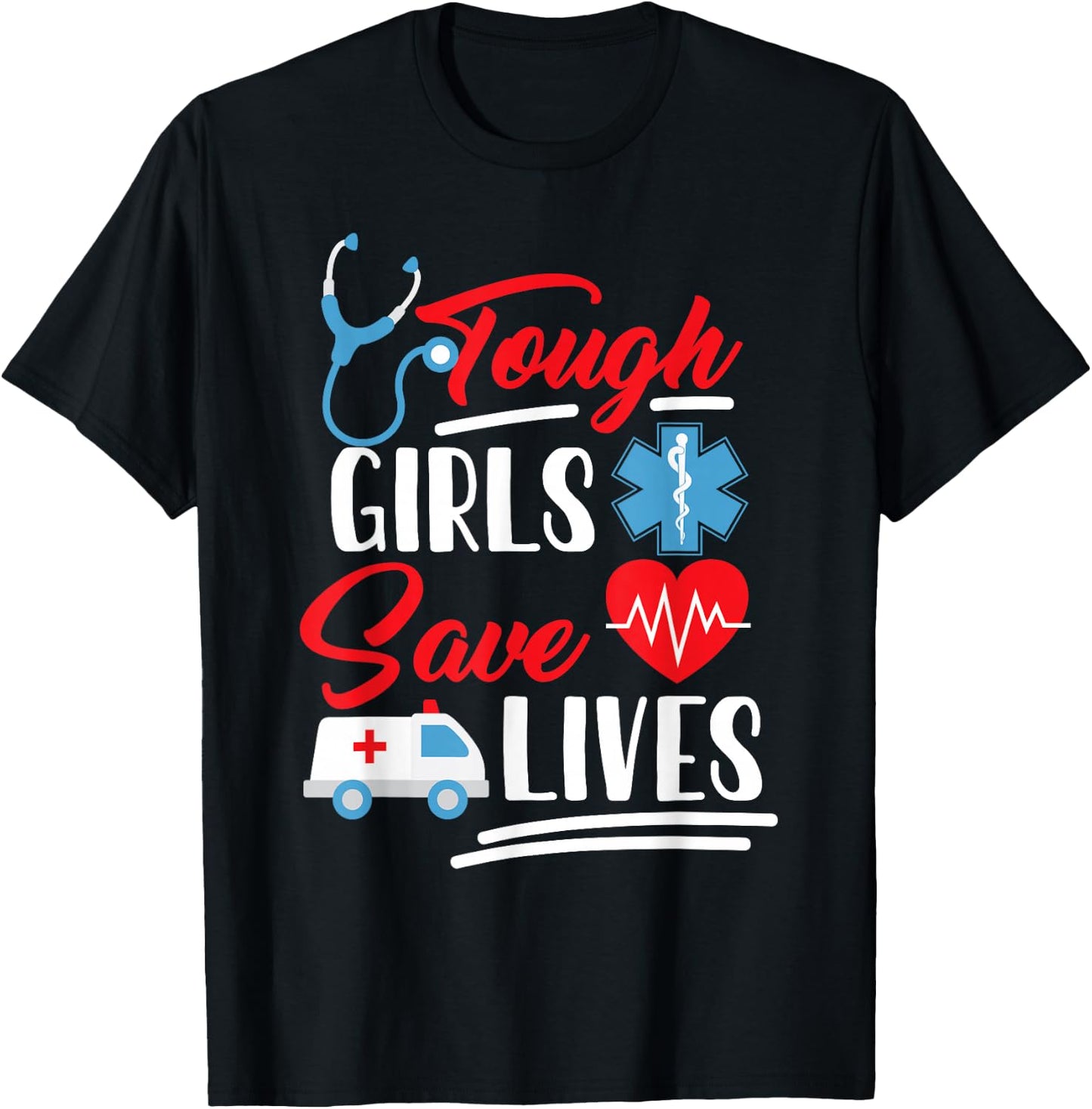 EMT EMS Paramedic AMR Tough Girls Save Lifes T-Shirt - T-Shirt | Black