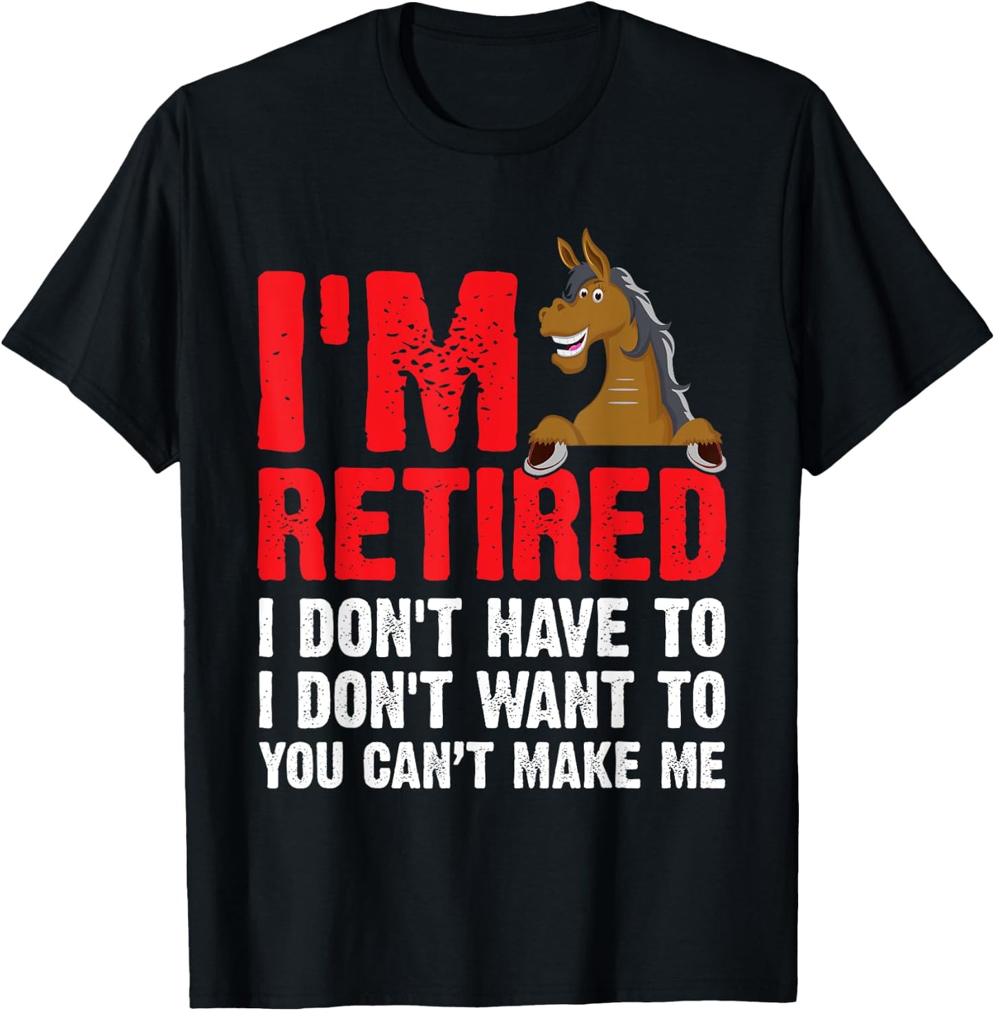 I'm Retired I Don't Have to I Don't Want to Horse T-Shirt - T-Shirt | Black