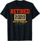 Retired 2020 Not My Problem Anymore Funny Retirement T-Shirt - T-Shirt | Black