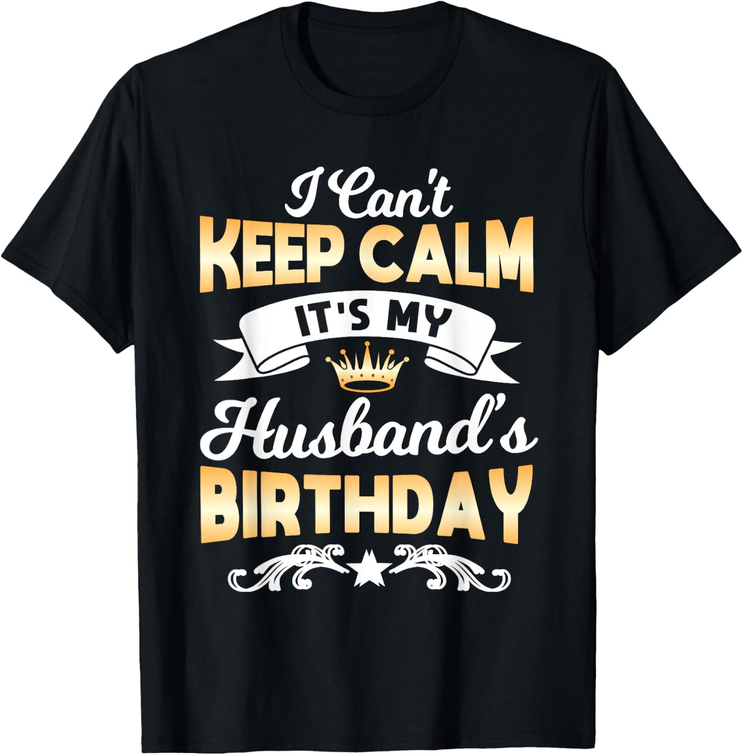 It's My Husband's Birthday Shirt I Can't Keep Calm Husband T-Shirt - T-Shirt | Black