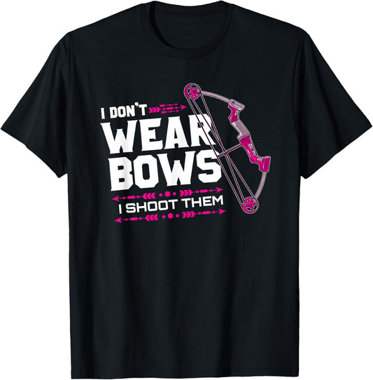 I Don't Wear Bows I Shoot Them Archery Hunting Lover Shooter T-Shirt - T-Shirt | Black