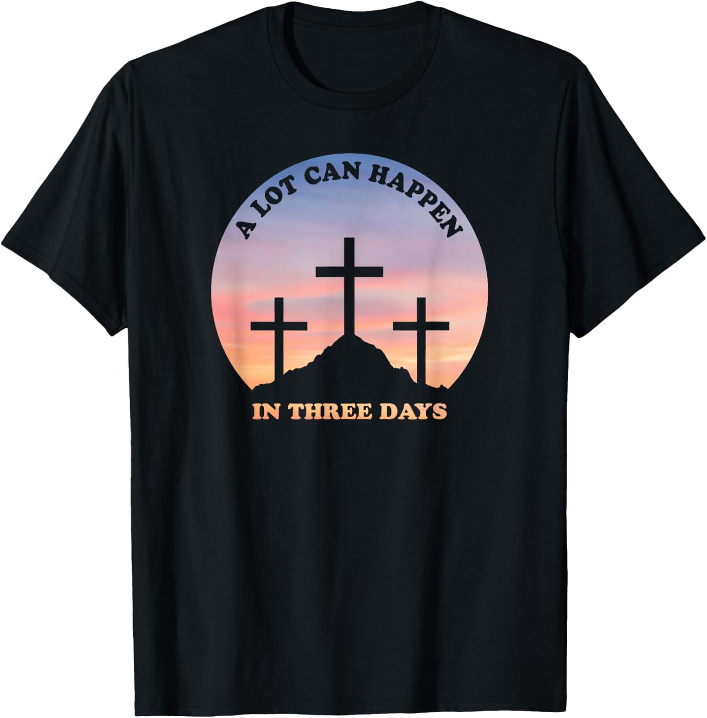 A Lot Can Happen In Three Days Christian Easter T-Shirt - T-Shirt | Black