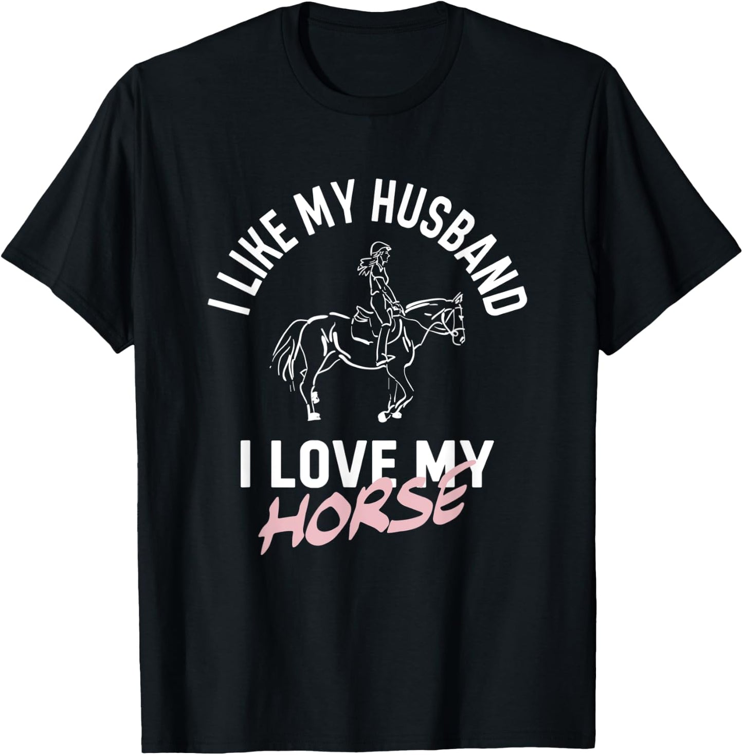 I Like My Husband I Love My Horse - Funny Horse T-Shirt - T-Shirt | Black