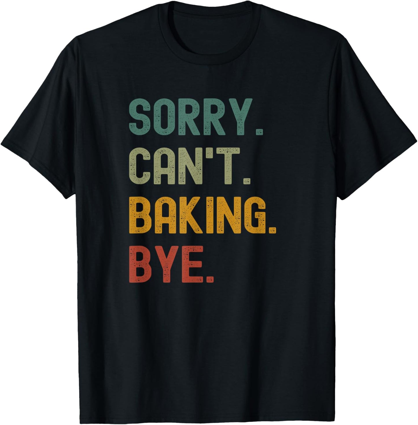 Funny Sorry Can’t Baking Bye Cake Baker Loving T-Shirt - T-Shirt | Black