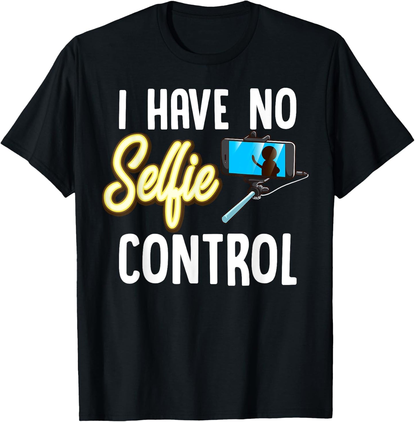 I Have No Selfie Control Love Taking Selfies T-Shirt - T-Shirt | Black