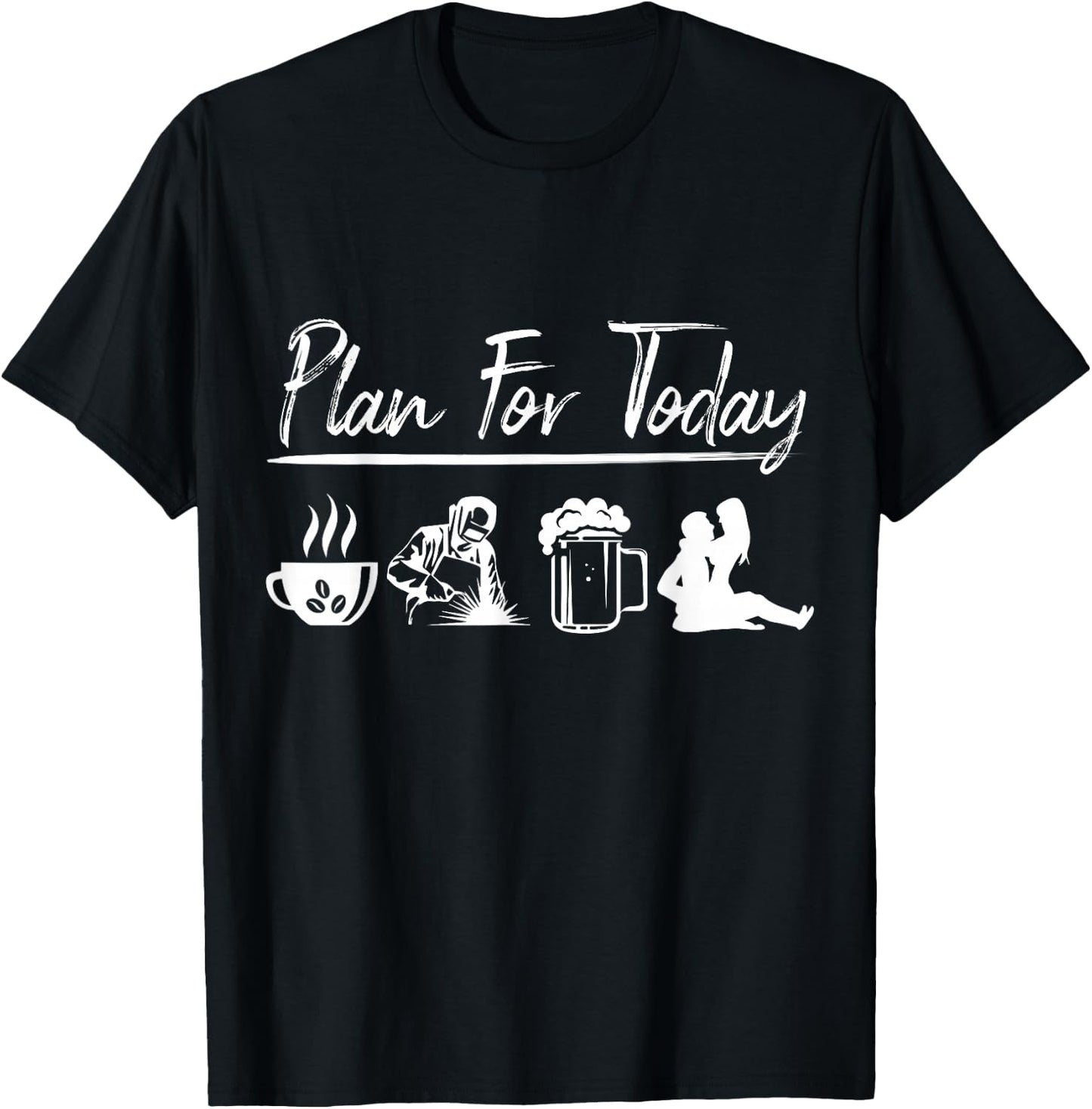 Plan For Today Welding Shirt Welder Gift T-Shirt - T-Shirt | Black