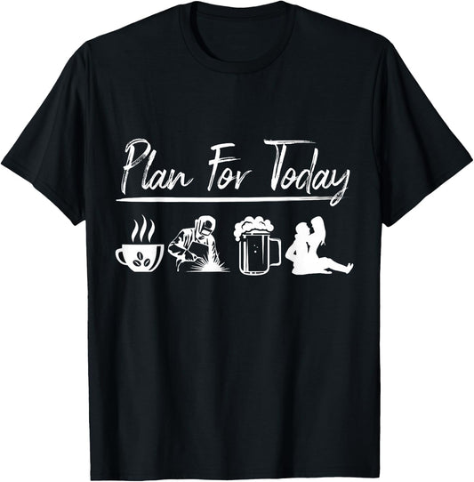 Plan For Today Welding Shirt Welder Gift T-Shirt - T-Shirt | Black