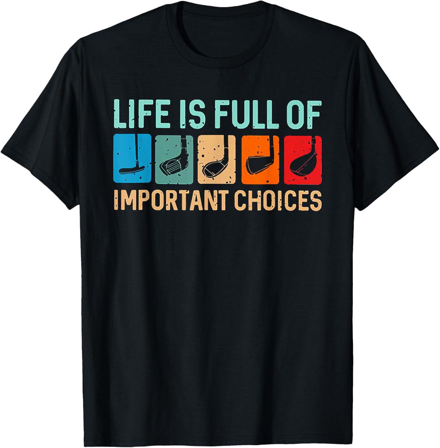 Life is Full Of Important Choices Funny Golf T-Shirt - T-Shirt | Black