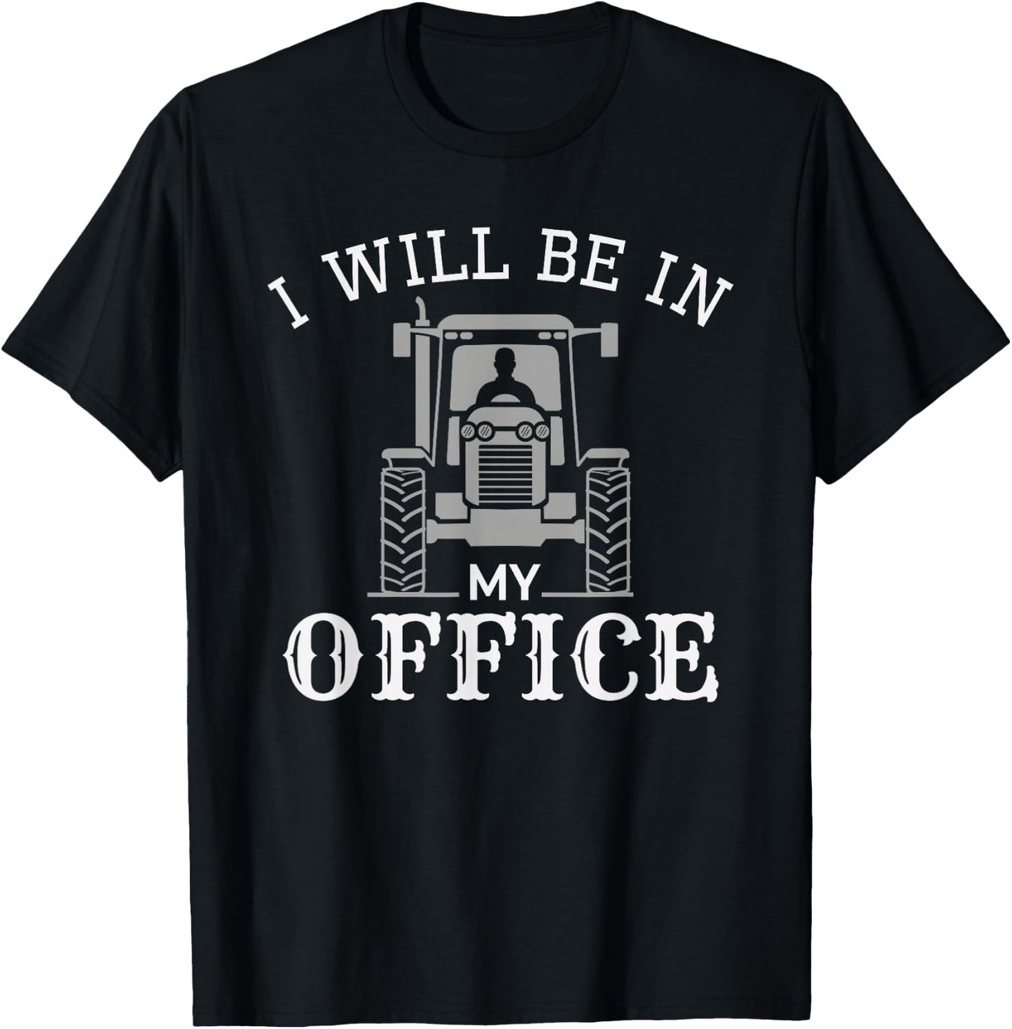 I will be in my office, tractor driver, farmer dad, farming T-Shirt - T-Shirt | Black