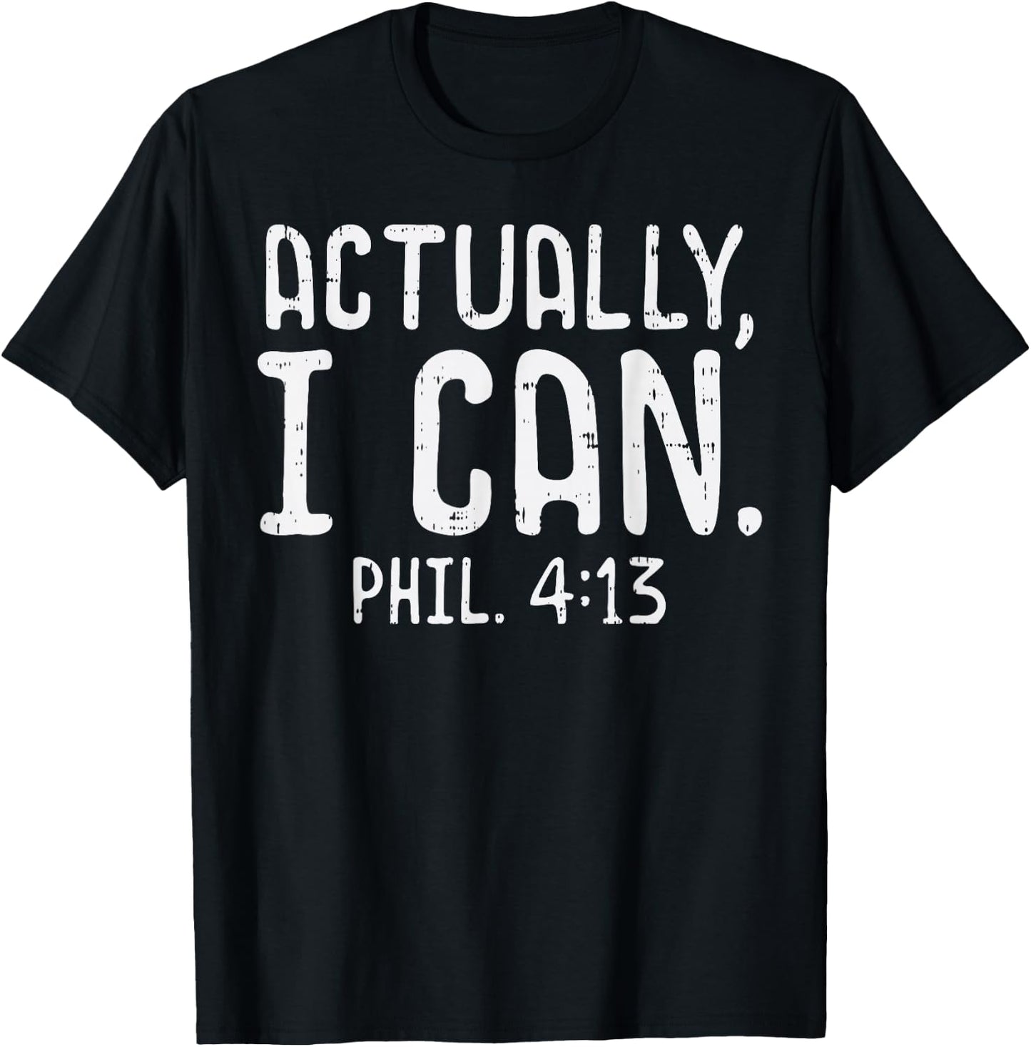 Actually I Can Phil 413 Verse God Jesus Faith Christian Gift T-Shirt - T-Shirt | Black
