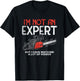 I'm Not An Expert, I've watch Videos T-Shirt - T-Shirt | Black