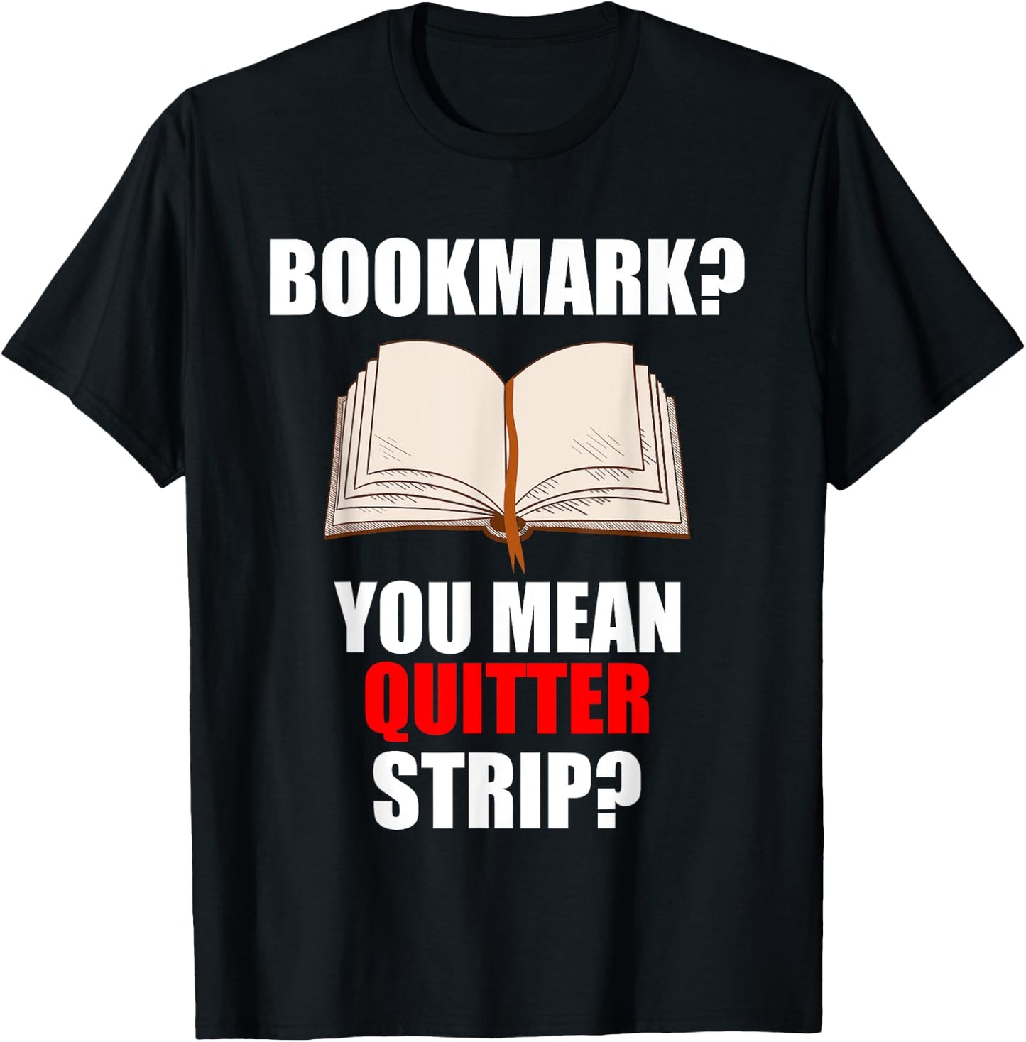 Bookmarks You Mean Quitter Strip T-Shirt - T-Shirt | Black