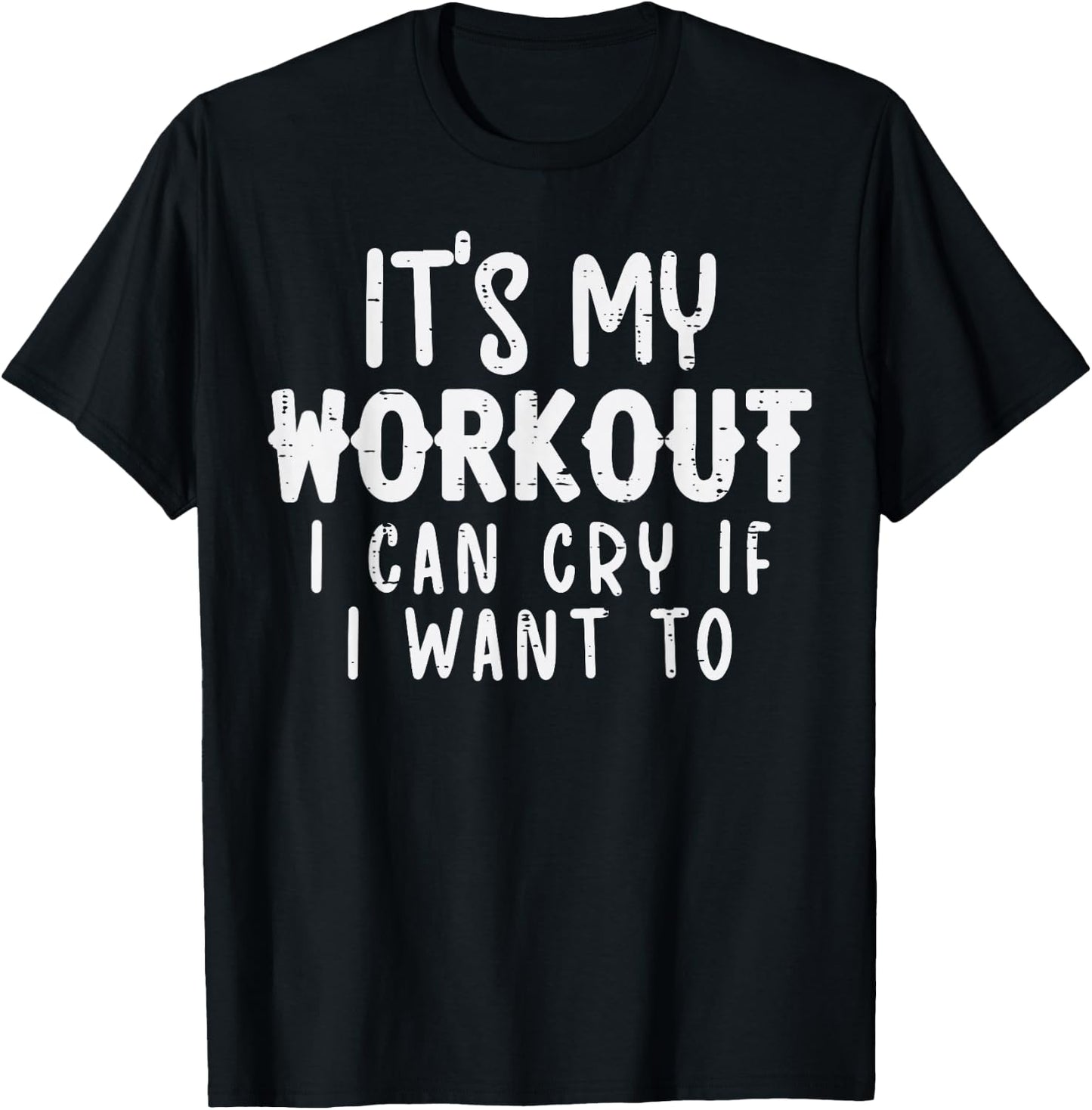 Its My Workout I Can Cry Fun Gym Exercise Fitness Women Men T-Shirt - T-Shirt | Black
