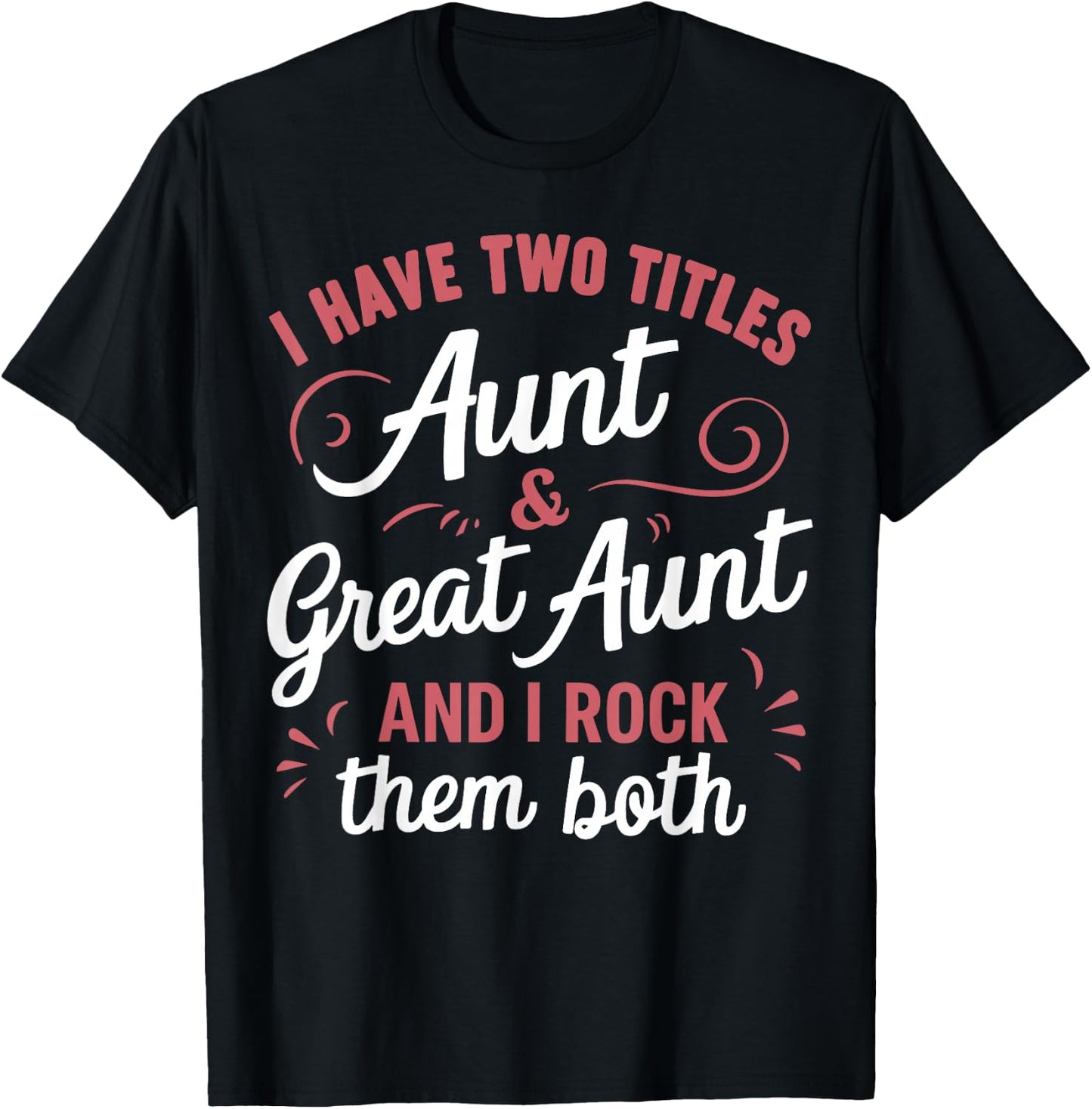 I Have Two Titles Aunt and Great Aunt T-Shirt - T-Shirt | Black
