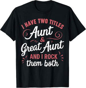I Have Two Titles Aunt and Great Aunt T-Shirt - T-Shirt | Black