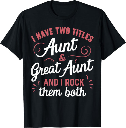 I Have Two Titles Aunt and Great Aunt T-Shirt - T-Shirt | Black