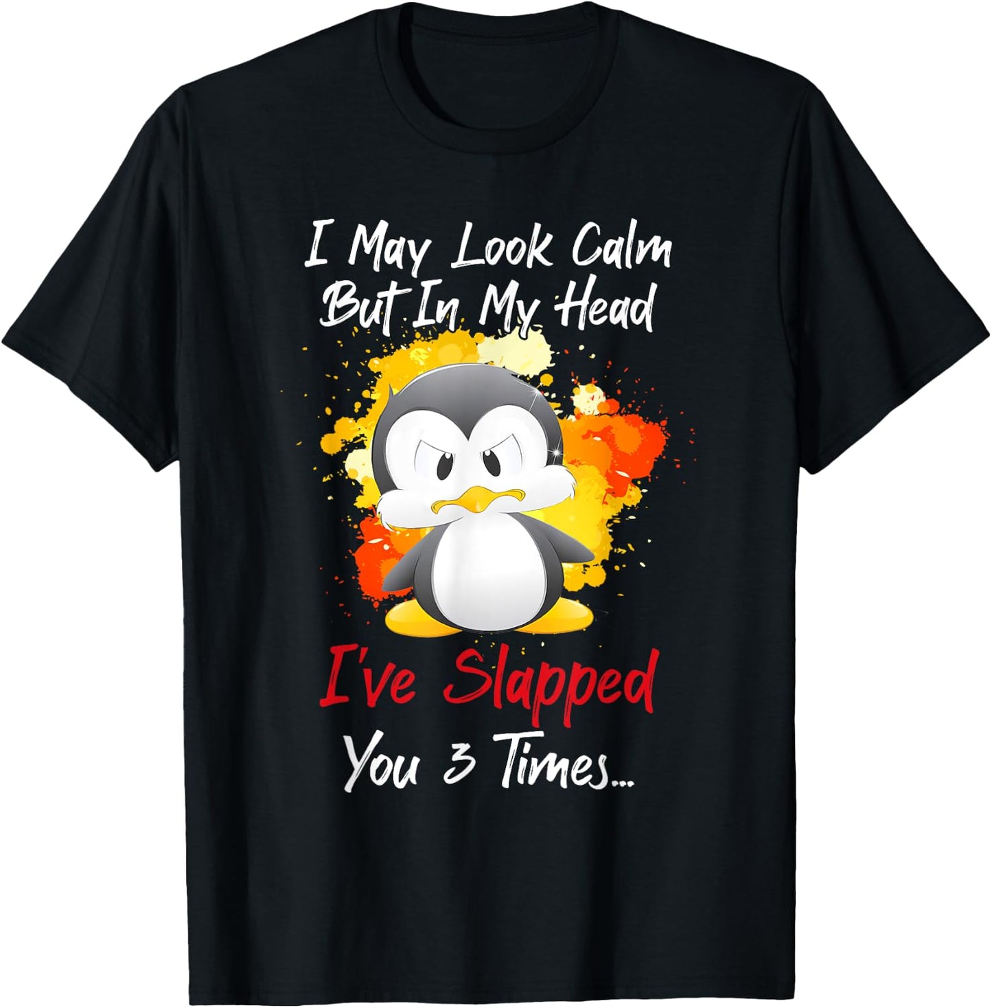 I may look calm but in my head I've slapped you 3 times T-Shirt - T-Shirt | Black