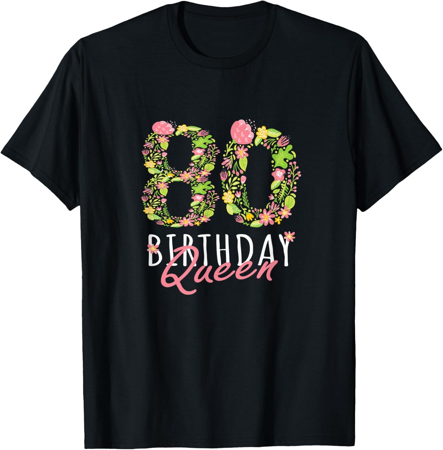 80th Birthday Queen 80th Years Old Woman Floral B-day Theme T-Shirt - T-Shirt | Black
