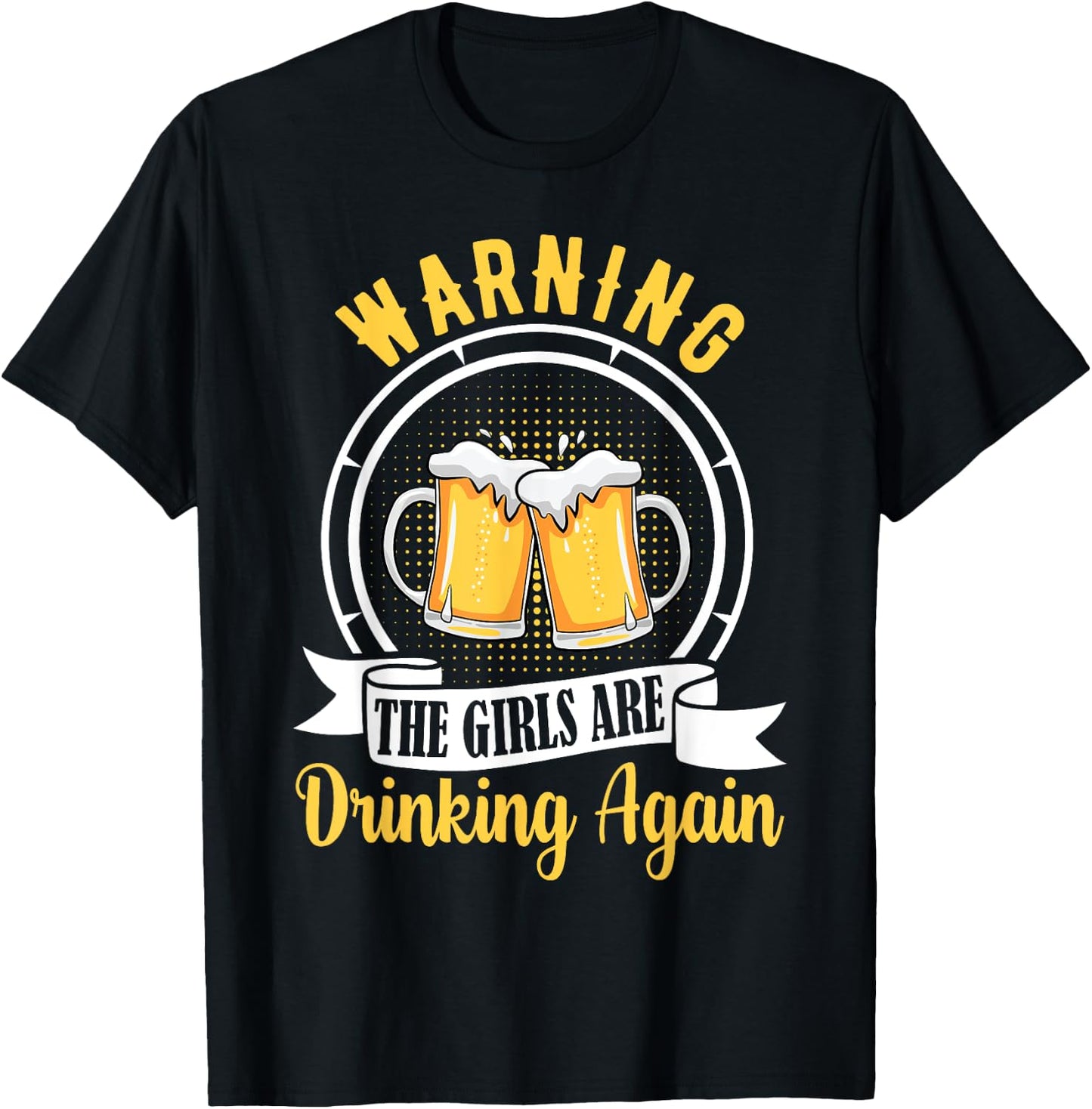 Warning The Girls Are Drinking Again Funny Drunk Women Gift T-Shirt - T-Shirt | Black