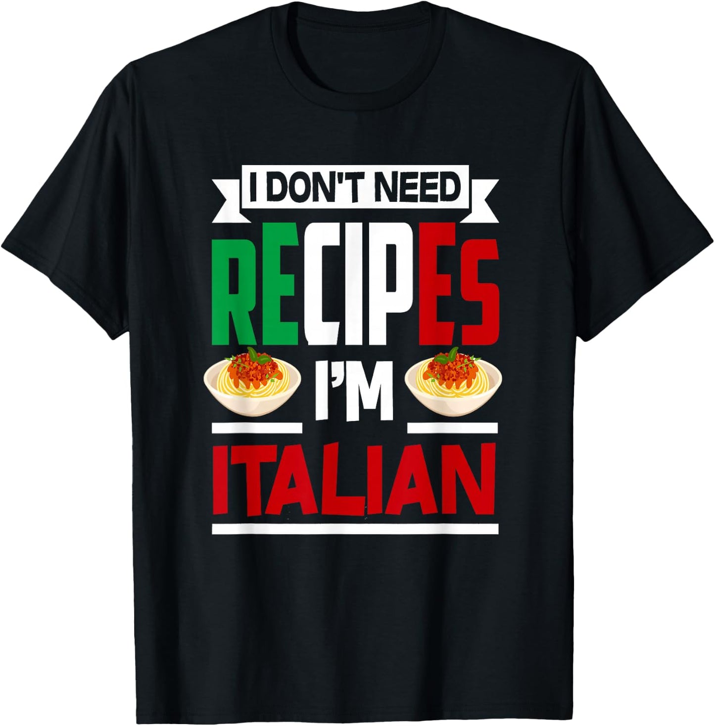 I Don't Need Recipes I'm Italian - Funny Chef Cooking Gift T-Shirt - T-Shirt | Black