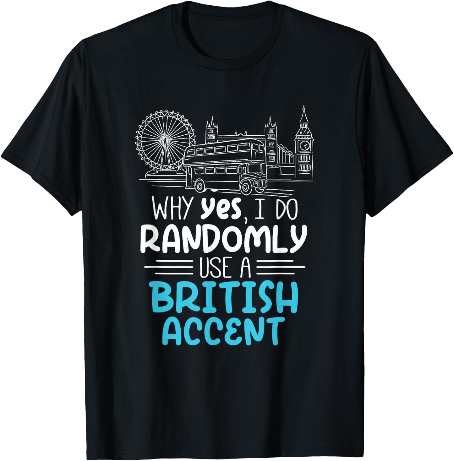 I Do Randomly Use A British Accent Gift Englishman T-Shirt - T-Shirt | Black