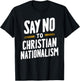 Say No To Christian Nationalism T-Shirt - T-Shirt | Black