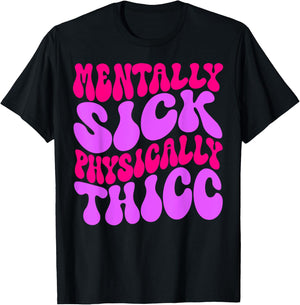 Mentally Sick Physically Thicc Funny & Girls T-Shirt - T-Shirt | Black