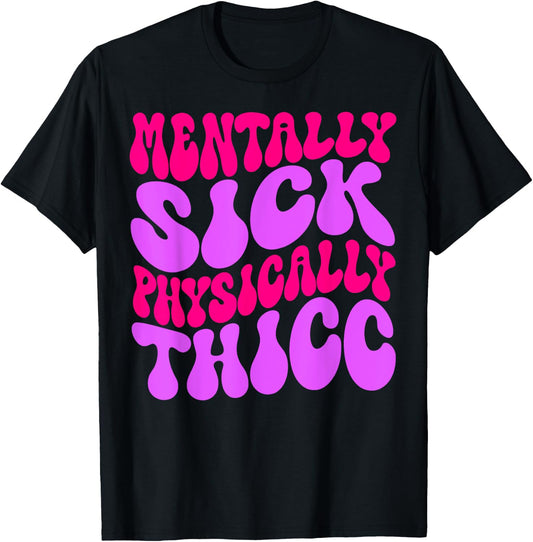 Mentally Sick Physically Thicc Funny & Girls T-Shirt - T-Shirt | Black