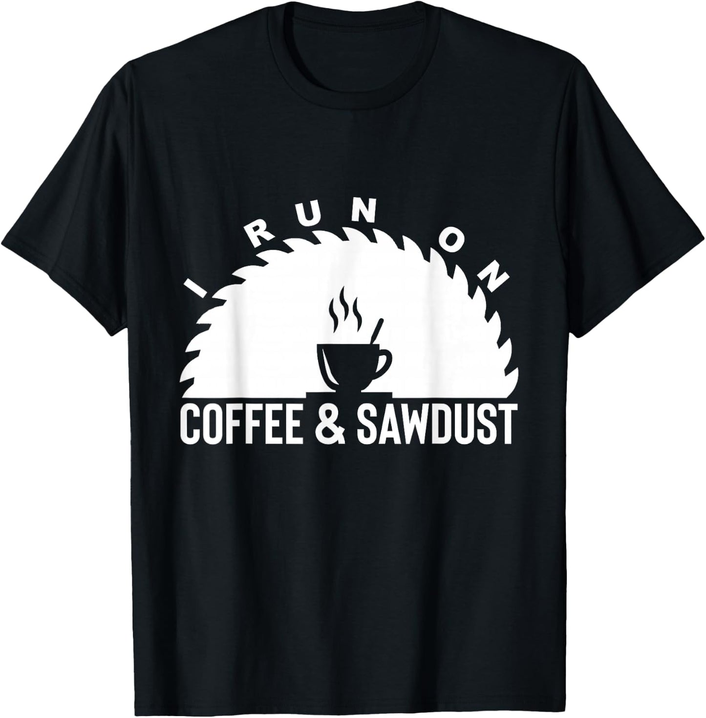 I Run On Coffee And Sawdust Woodworker Gift T-Shirt - T-Shirt | Black
