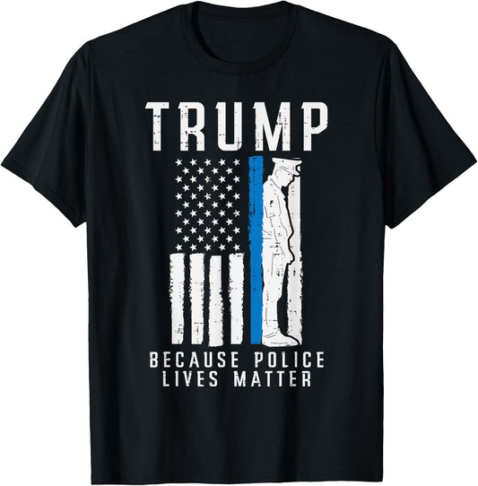 Because Police Lives Matter Pro Trump Thin Blue Line US Flag T-Shirt - T-Shirt | Black