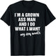 I'm a Grown Ass Man and I Do What My Dog Wants Funny T-Shirt - T-Shirt | Black