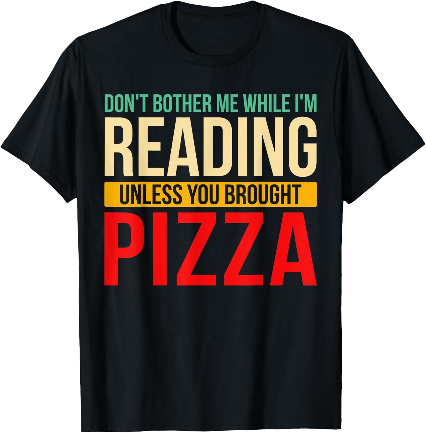 Don't Bother Me While I'm Reading Book Reader Pizza Lover T-Shirt - T-Shirt | Black