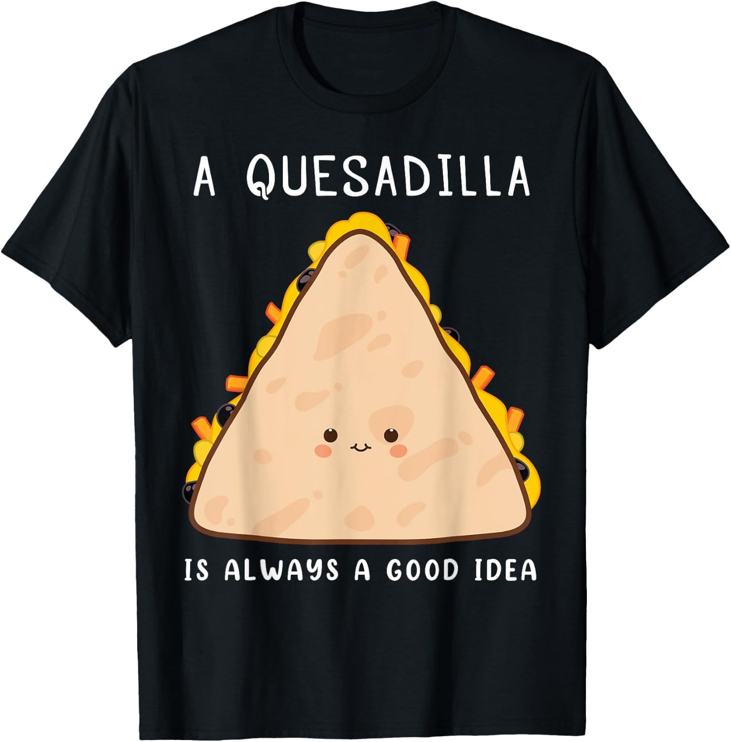 Mexican Food Lover Always A Good Idea Quesadilla T-Shirt - T-Shirt | Black