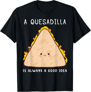 Mexican Food Lover Always A Good Idea Quesadilla T-Shirt - T-Shirt | Black