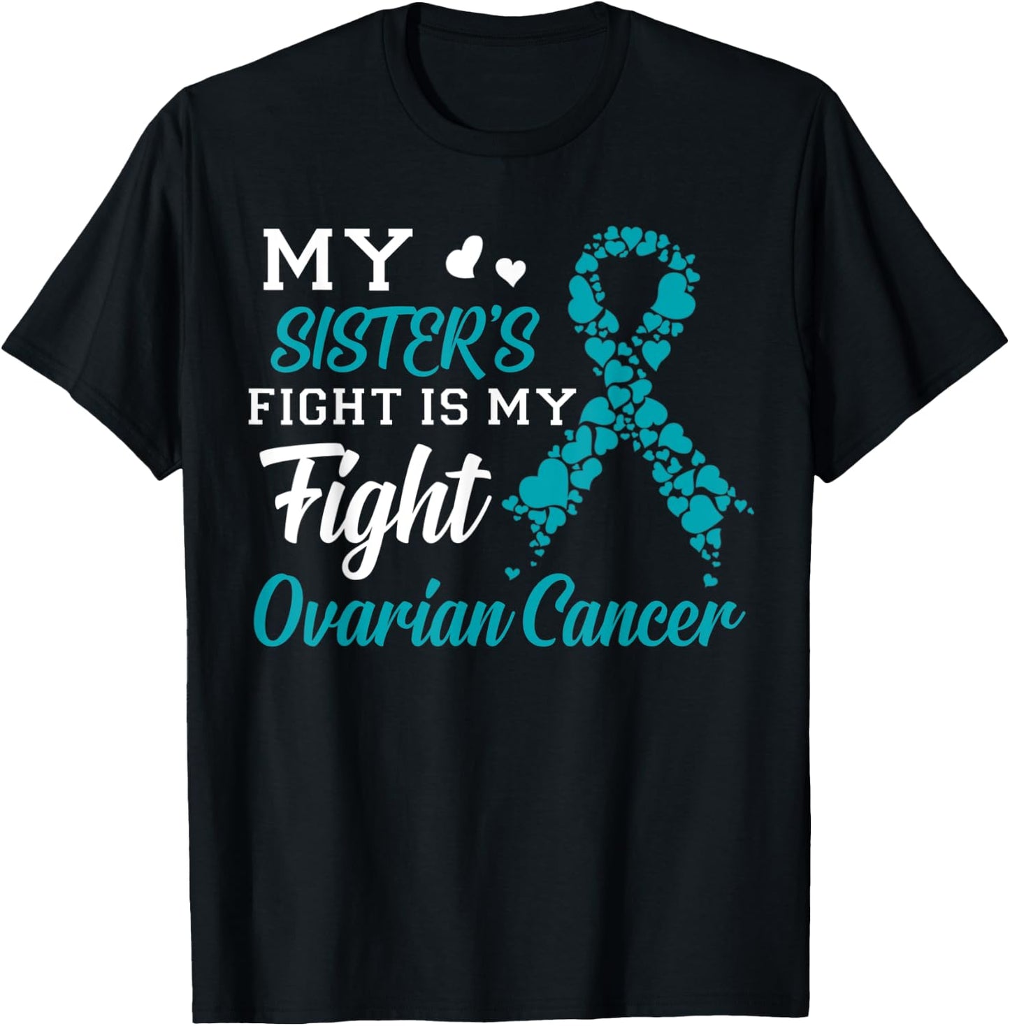 My Sister's Fight Is My Fight Ovarian Cancer Awareness T-Shirt - T-Shirt | Black