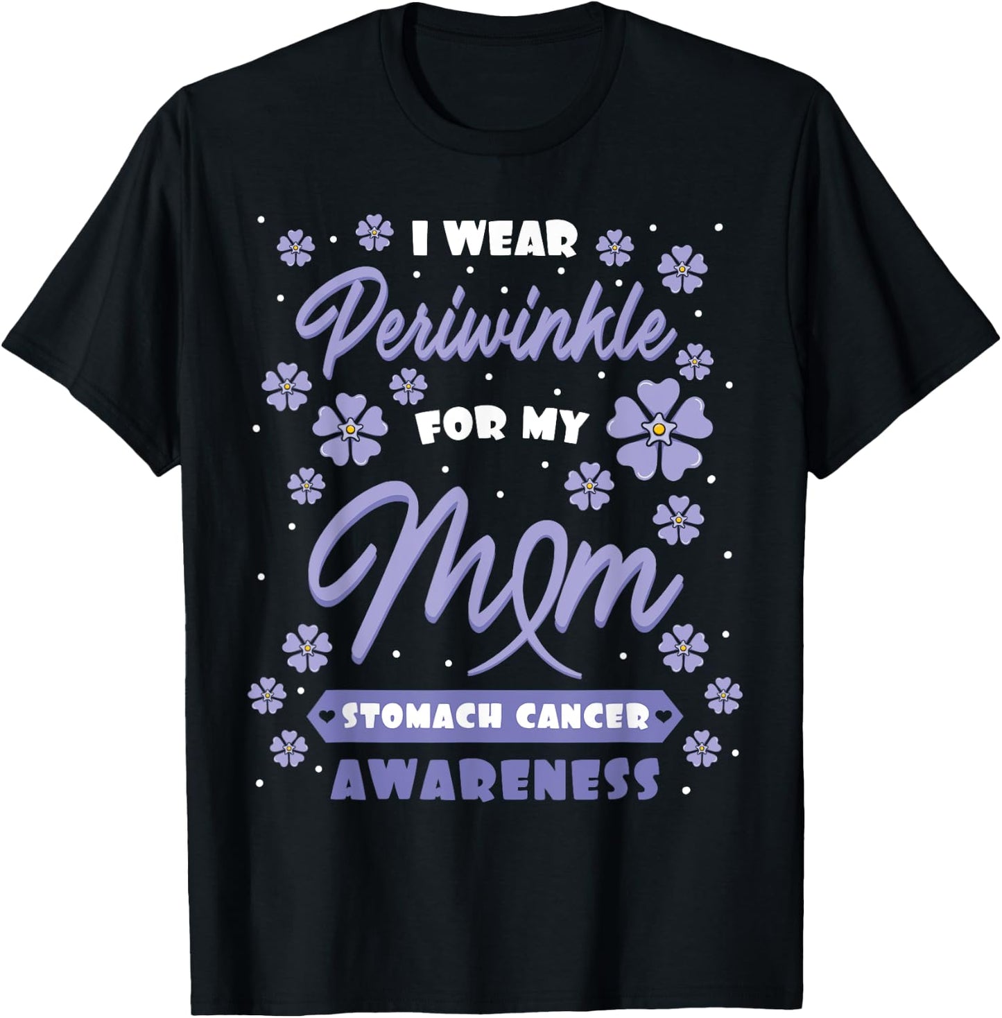 I Wear Periwinkle For My Mom Stomach Cancer Awareness Gift T-Shirt - T-Shirt | Black