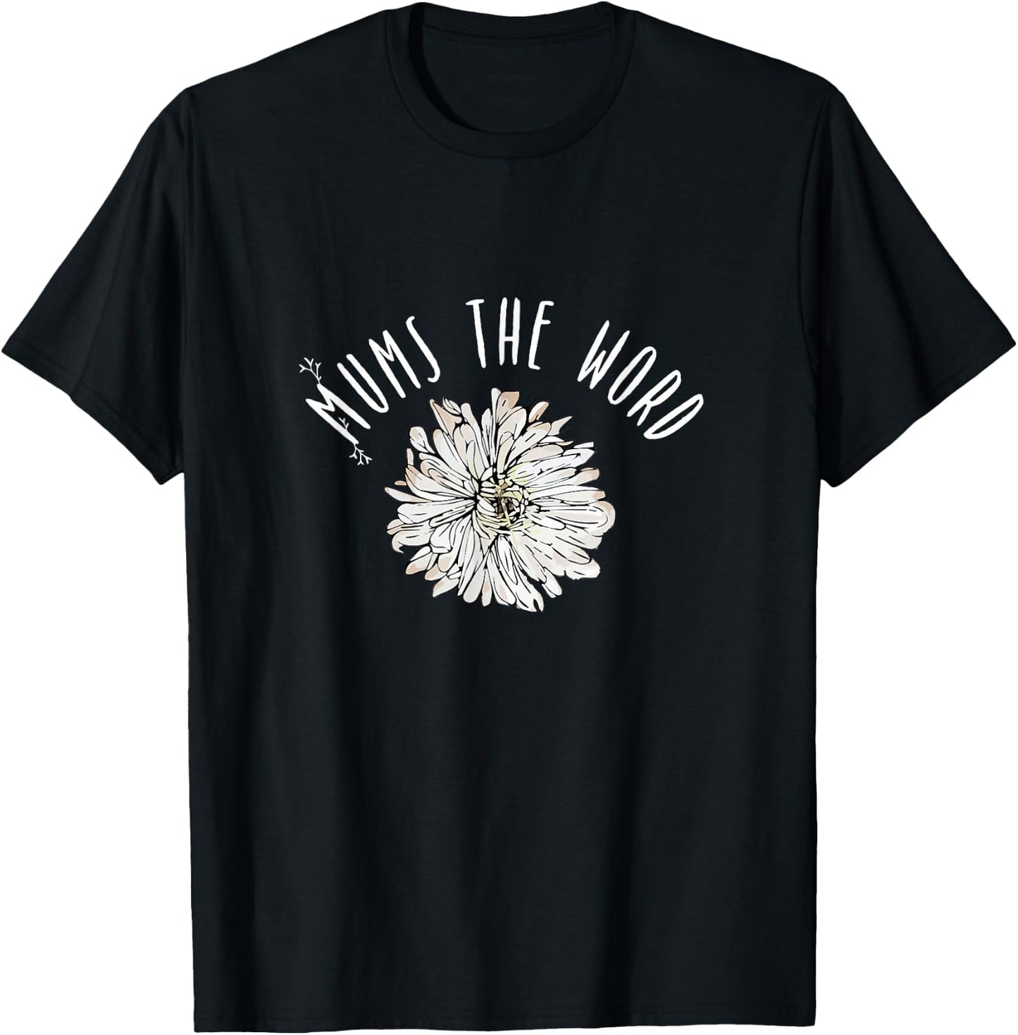 Mums The Word Chrysanthemum White Pink Flower Florist Gift T-Shirt - T-Shirt | Black