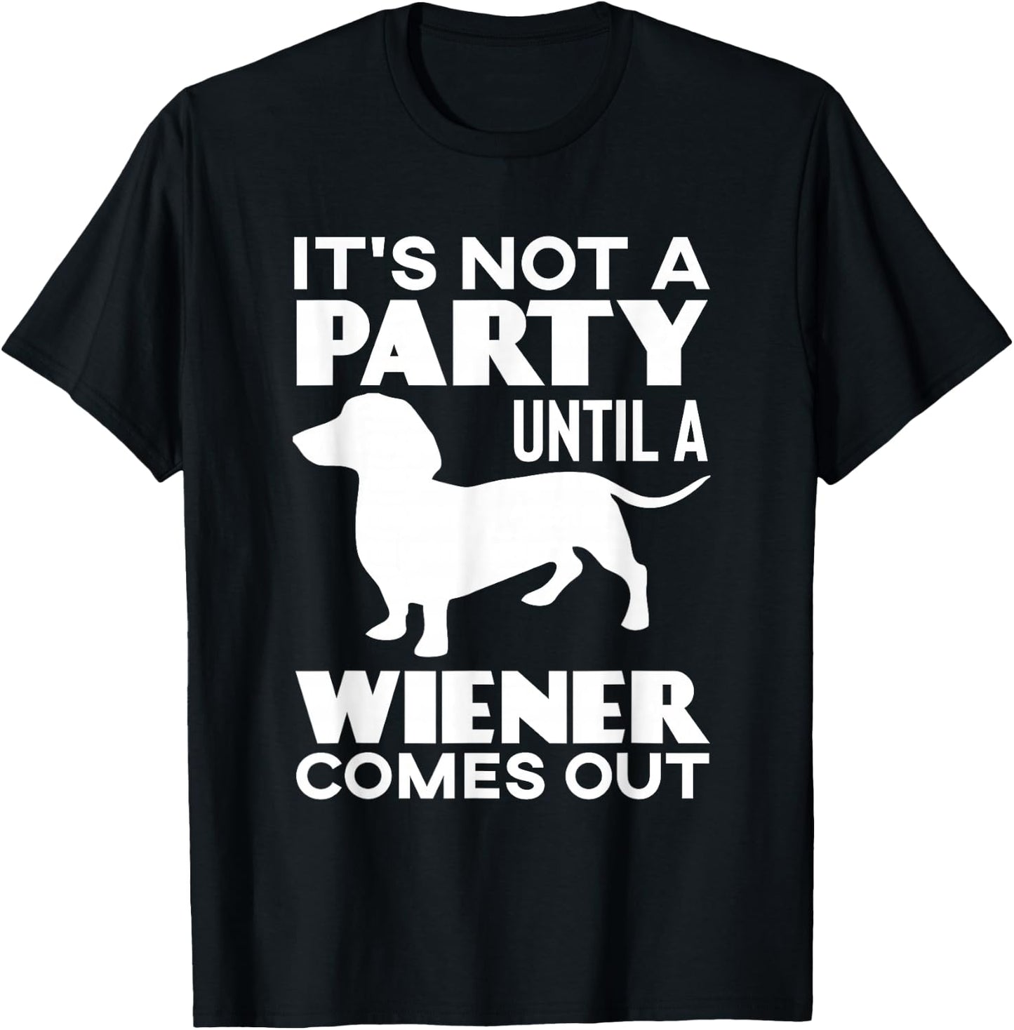 It's Not A Party Until A Weiner Comes Out T-Shirt - T-Shirt | Black