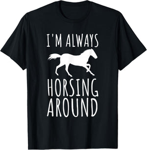 Horse Lover Pun I'm Always Horsing Around Funny T-Shirt - T-Shirt | Black