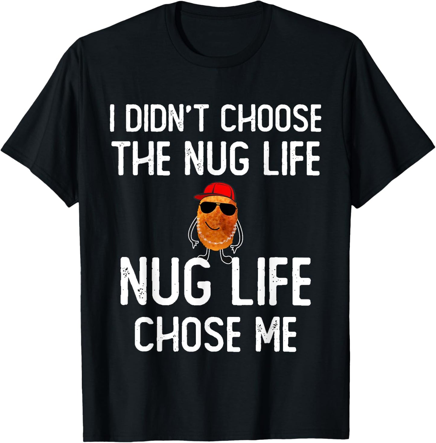 I didn't Choose the Nug Life Funny Chicken Nuggets Lover T-Shirt - T-Shirt | Black