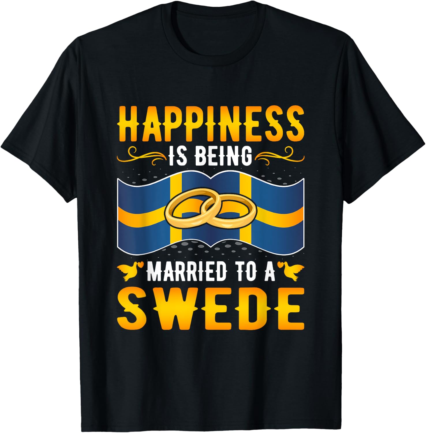 Happiness Is Being Married to a Swede Girl Wife Husband T-Shirt - T-Shirt | Black