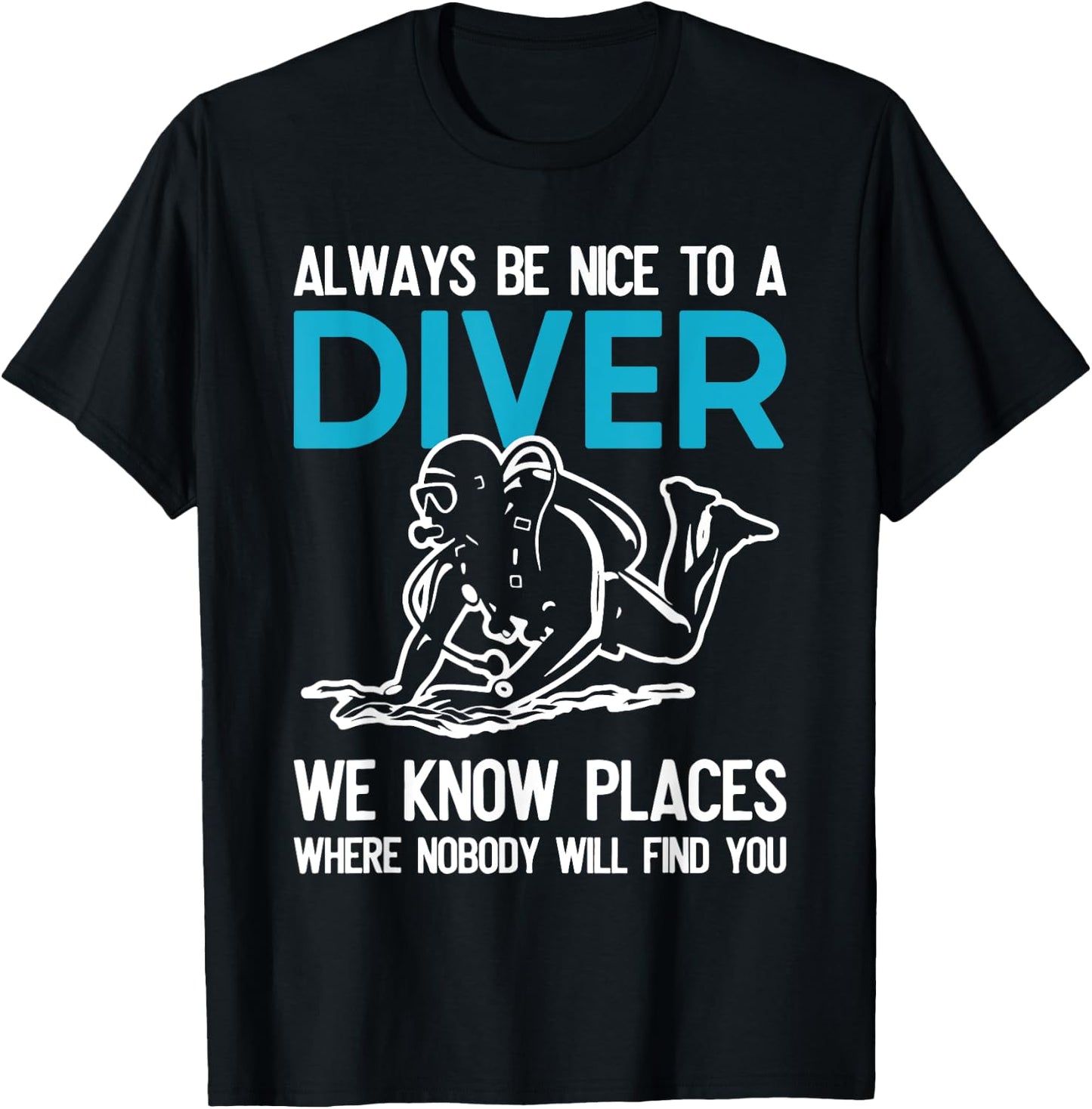 Always Be Nice To A Diver Scuba Diving Funny Ocean Gift T-Shirt - T-Shirt | Black