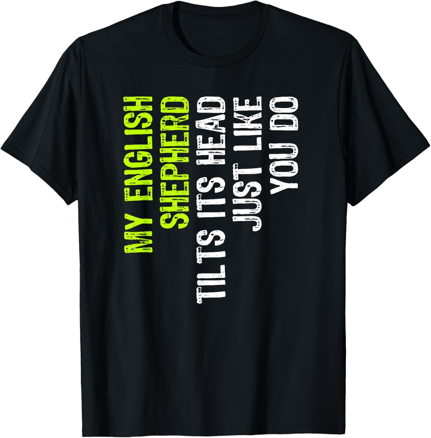 My English Shepherd Tilts Its Head Just Like You Do Dog T-Shirt - T-Shirt | Black