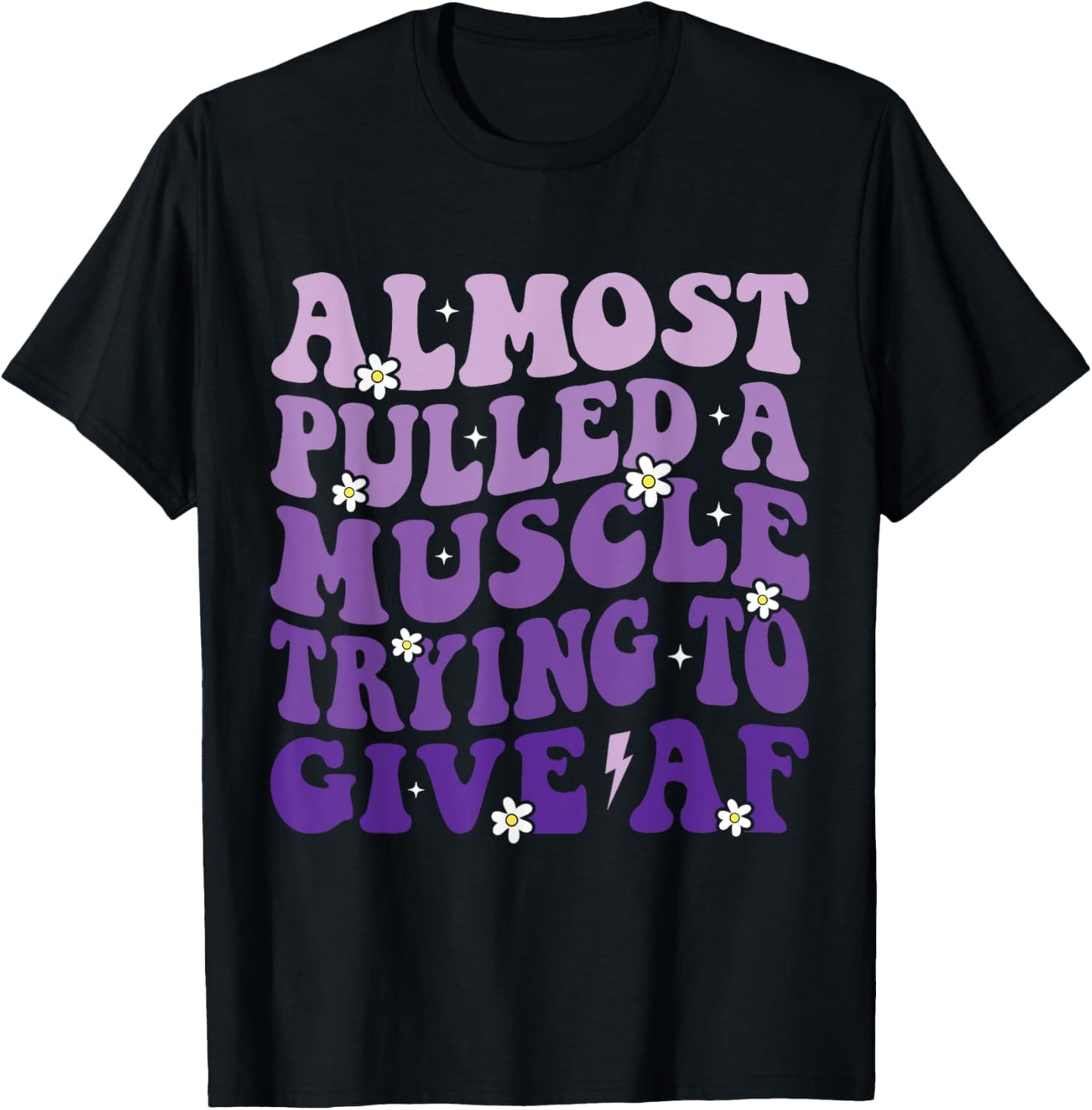 Almost Pulled a Muscle Trying to Give Af Funny Gym Saying T-Shirt - T-Shirt | Black