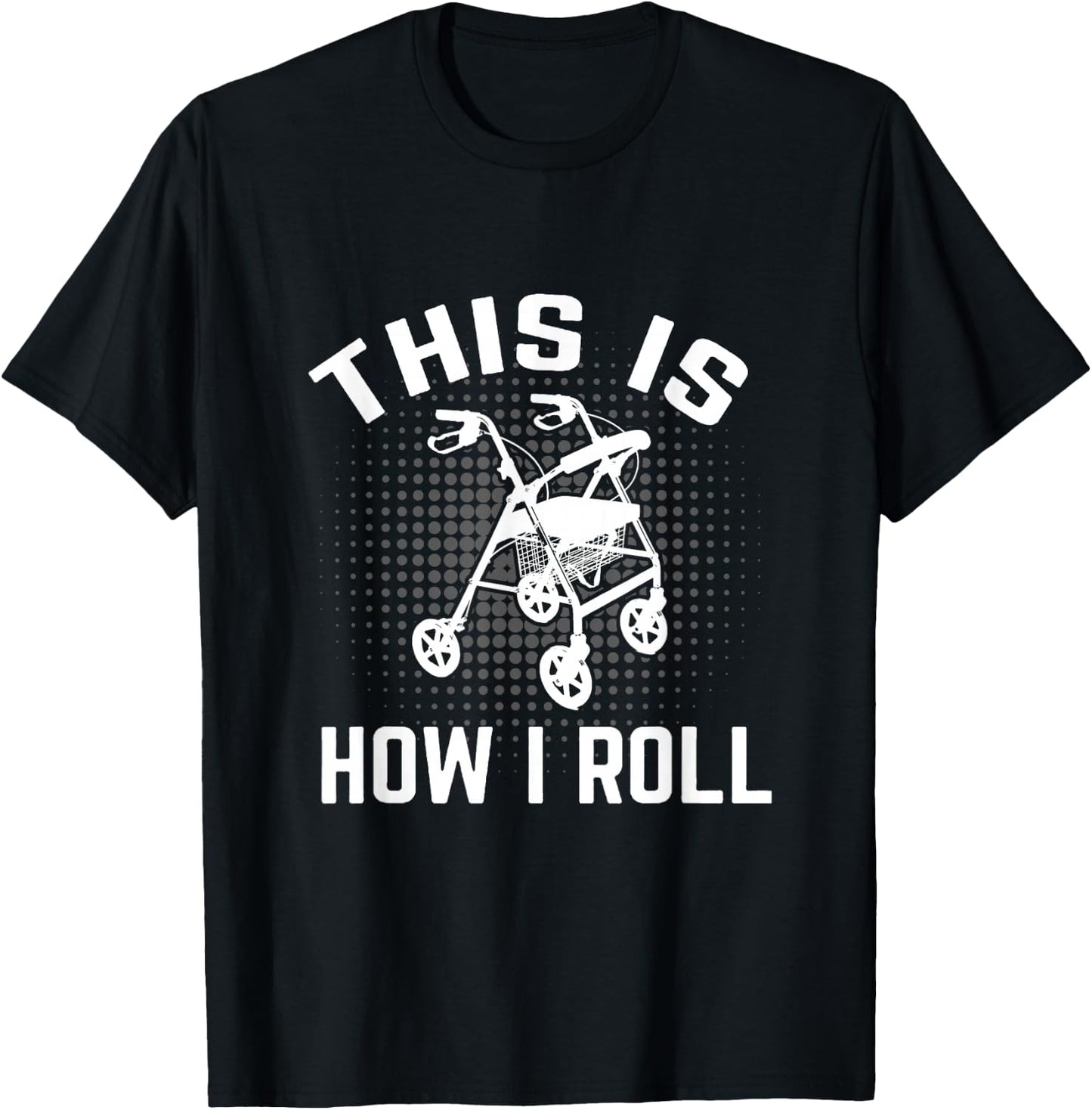 This is How I Roll Funny Senior Citizen Over the Hill Walker T-Shirt - T-Shirt | Black